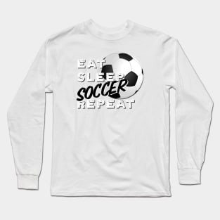 Eat Sleep Soccer Repeat Long Sleeve T-Shirt